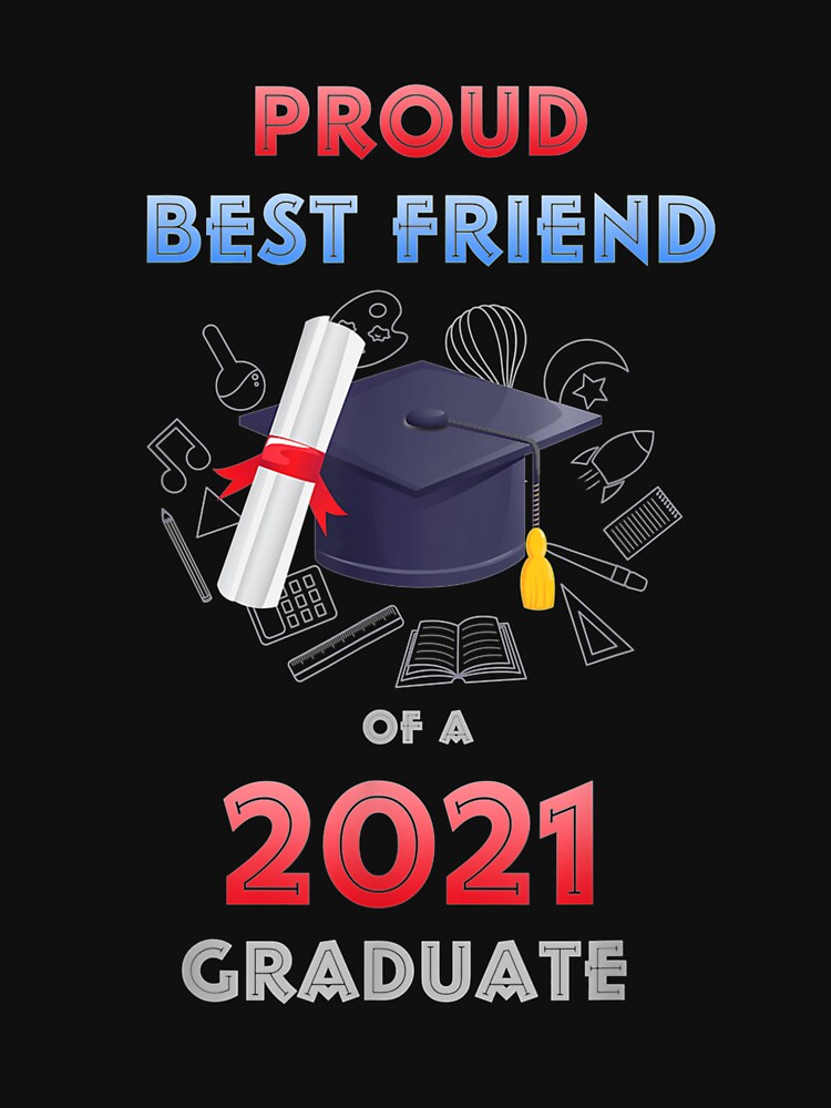 Proud Best Friend Of A 2021 Graduate Family by sheilase T-Shirts, Hoodie, Sweatshirt | BlankRebels.com (Image 3)