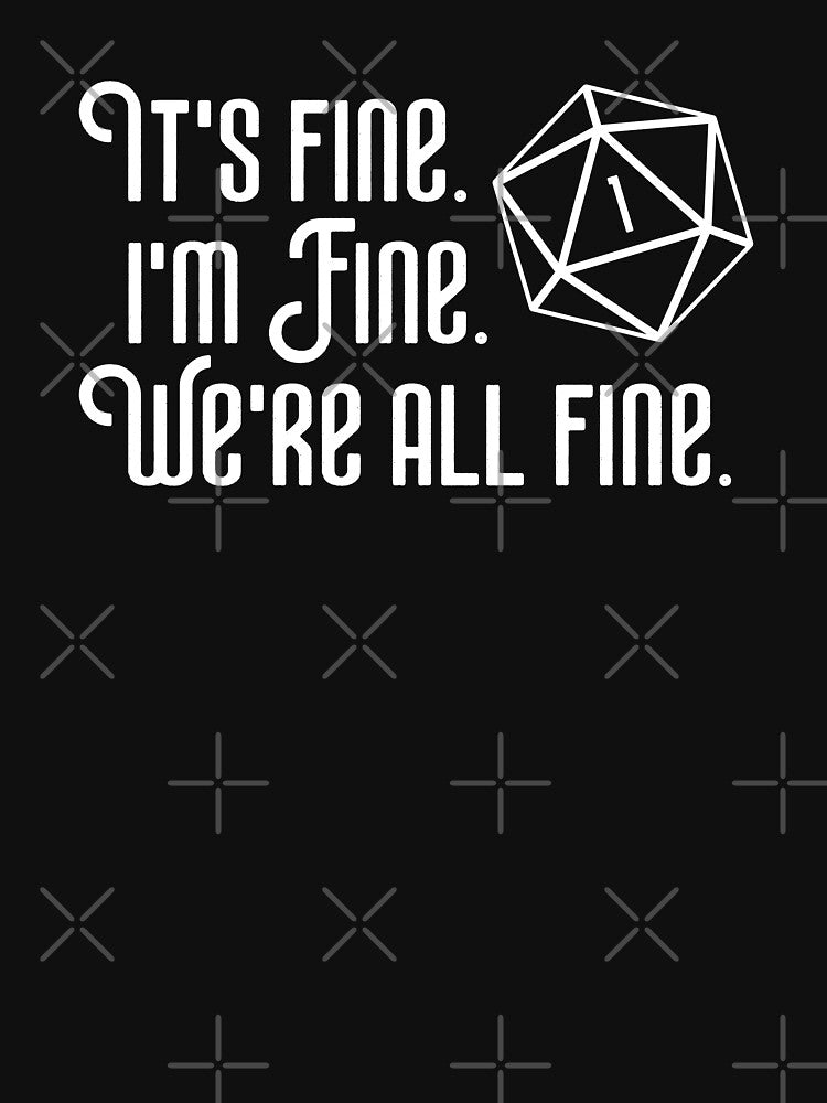 Its Fine Im Fine Critical Fail by pixeptional T-Shirts, Hoodie, Sweatshirt | BlankRebels.com (Image 3)