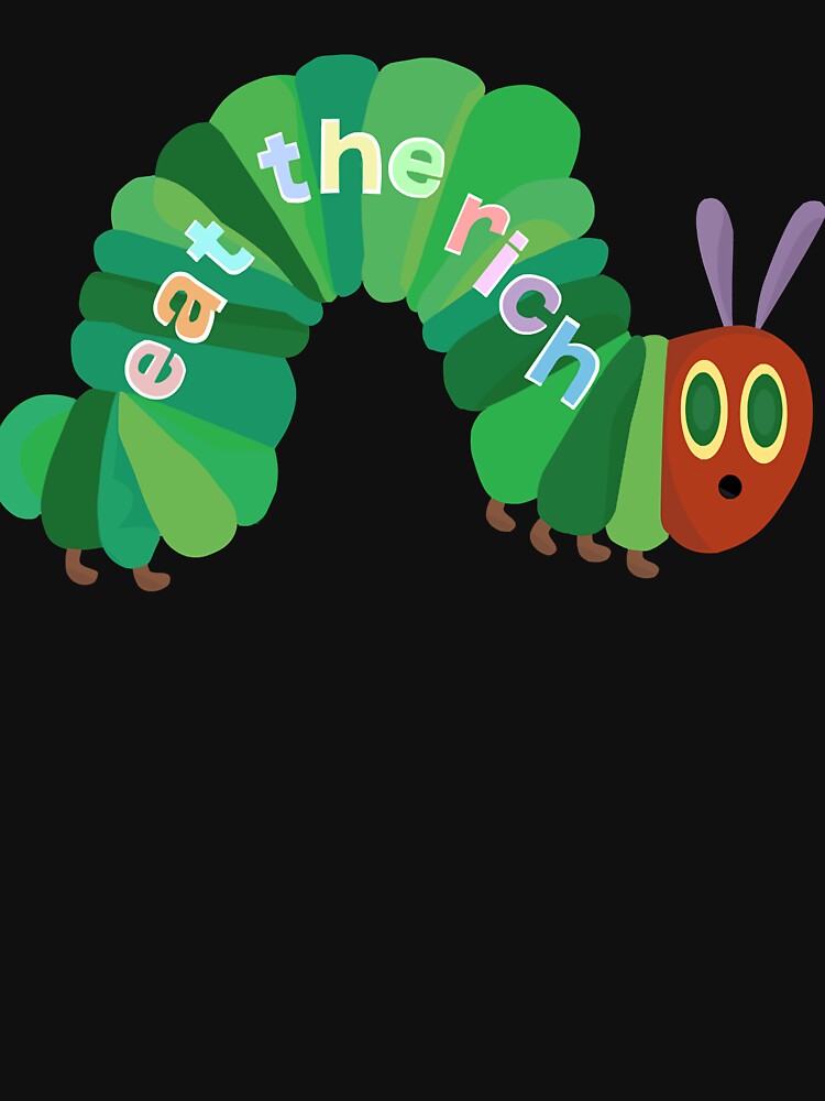 Eat The Rich Hungry Caterpillar Classic by YordyLopez T-Shirts, Hoodie, Sweatshirt | BlankRebels.com (Image 3)