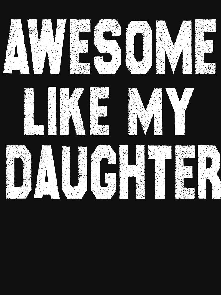 Awesome Like My Daughter Funny Fathers Day Men Dad Girl by MALLASA-ART