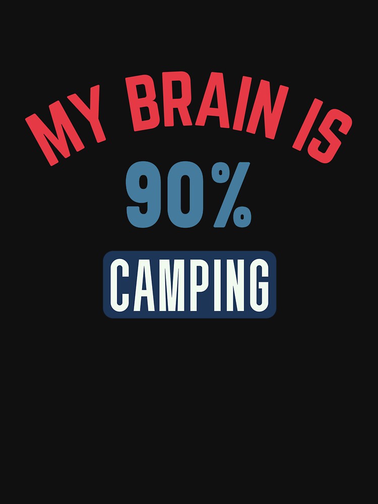 My brain is 90% camping by bumperapparels T-Shirts, Hoodie, Sweatshirt | BlankRebels.com (Image 3)