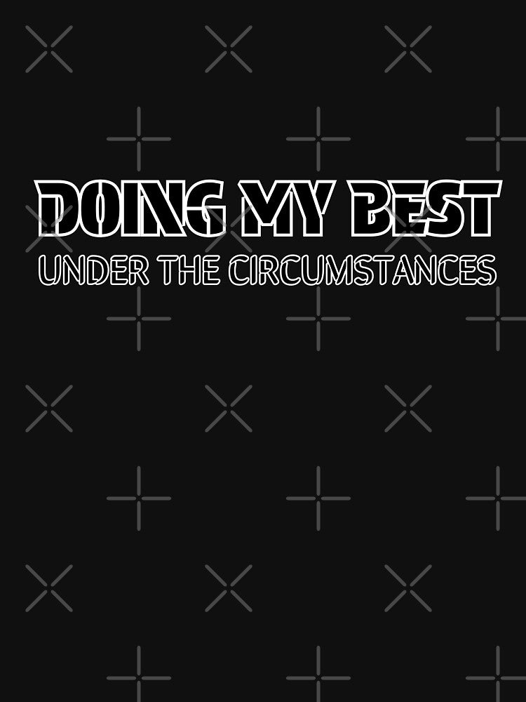 Doing My Best Under the Circumstances- adult humor by ECinkdesigns T-Shirts, Hoodie, Sweatshirt | BlankRebels.com (Image 3)