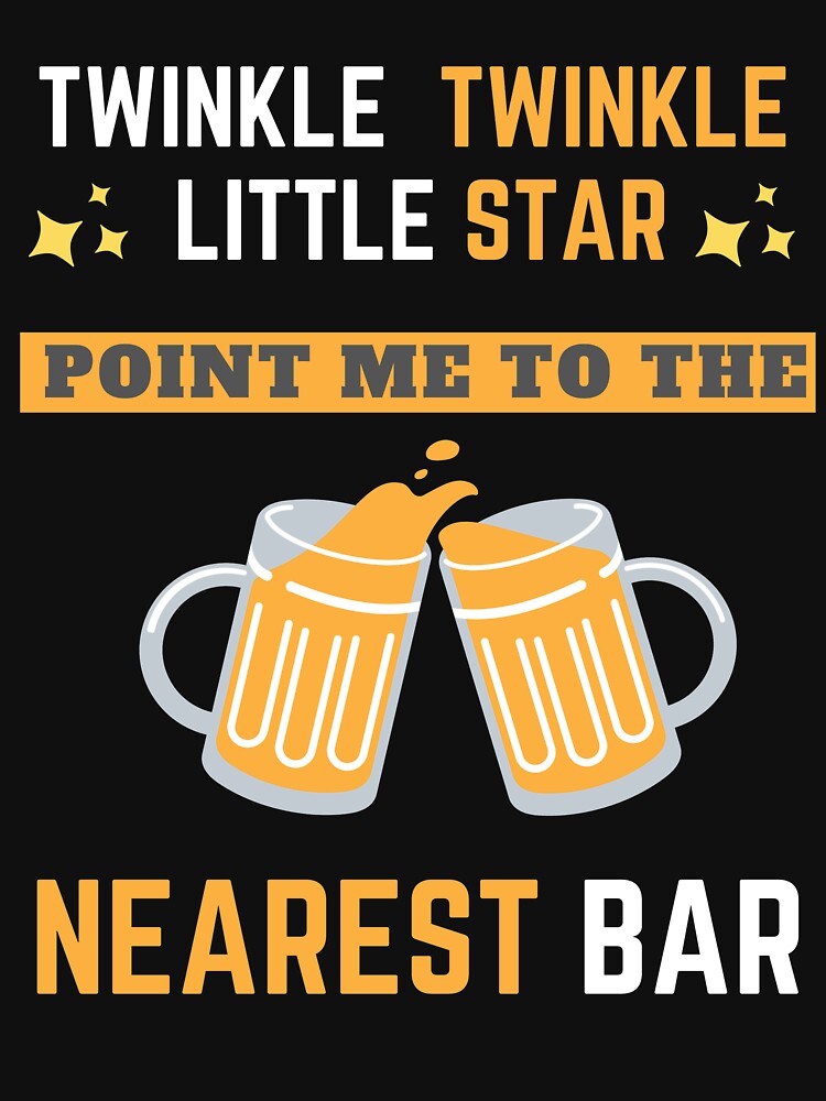 Twinkle Twinkle little star point me to the Nearest Bar 2020 Funny Cool Design by OneandHalf T-Shirts, Hoodie,... (Image 3)