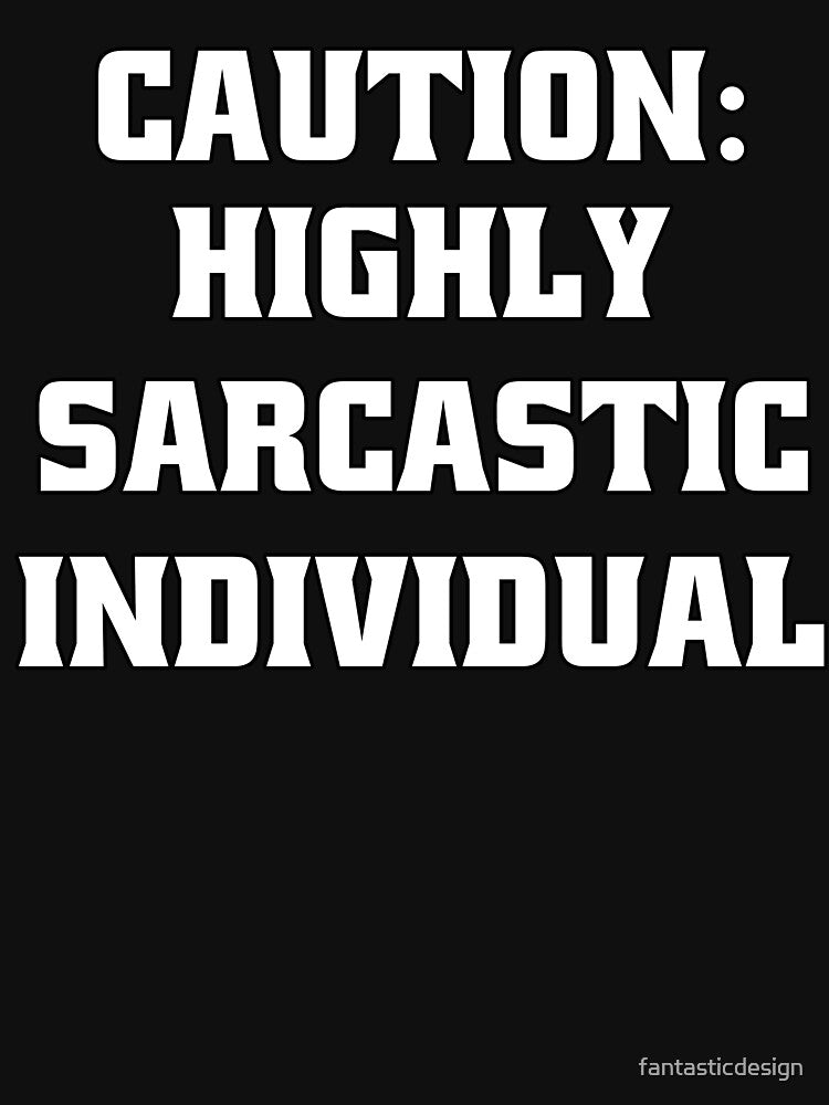 Funny Sarcastic Humor Caution: Highly Sarcastic Individual by fantasticdesign T-Shirts, Hoodie, Sweatshirt (Image 3)