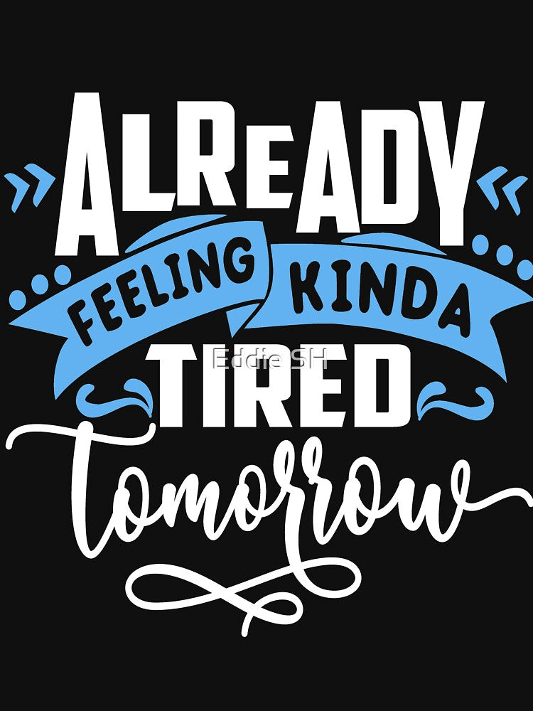 Funny Sarcastic Humor Mom Wife Feeling Tired Tomorrow by Eddie SH