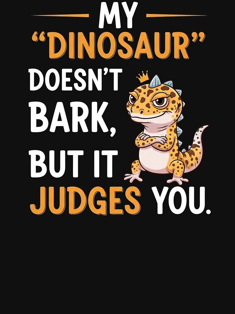 My Dinosaur Doesn't Bark It Judges You - Leopard Gecko by VinsendDraconi T-Shirts, Hoodie, Sweatshirt (Image 3)