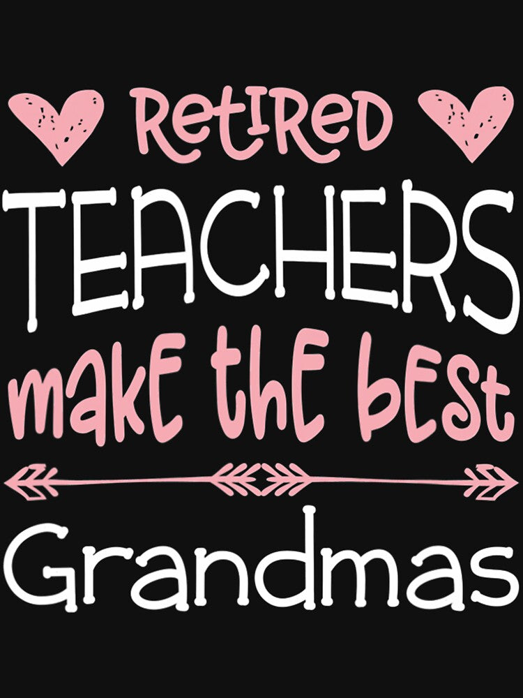 Teacher Retirement Quote  Best Grandmas Retired Gift by hardrhubarb1587 T-Shirts, Hoodie, Sweatshirt (Image 3)