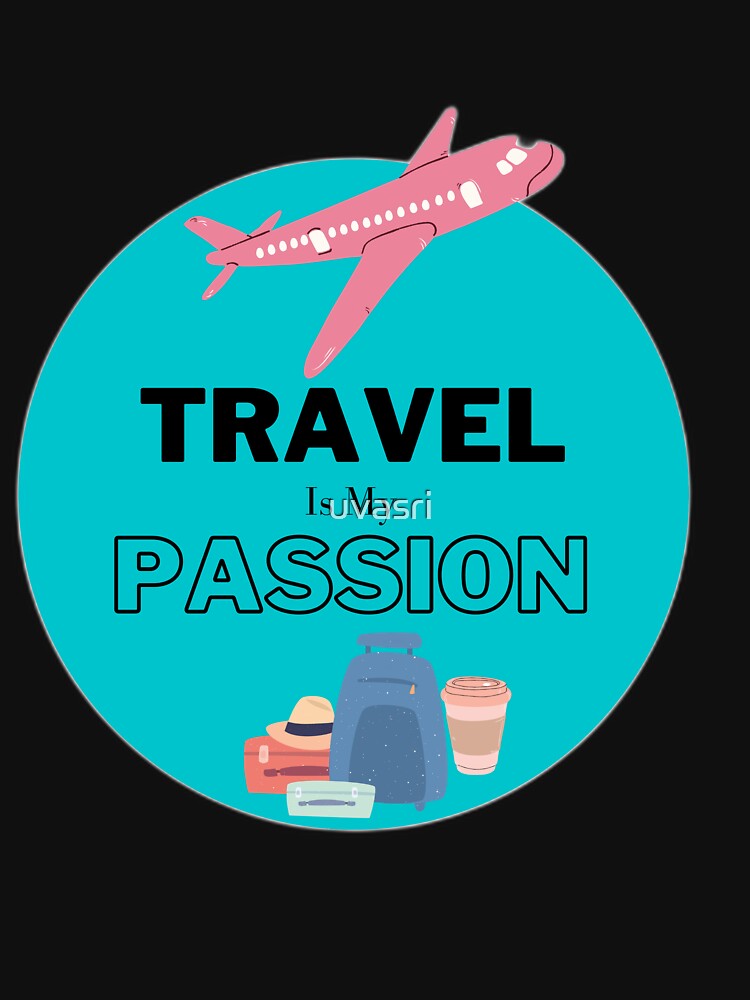 travel is my passion by uvasri T-Shirts, Hoodie, Sweatshirt | BlankRebels.com (Image 3)
