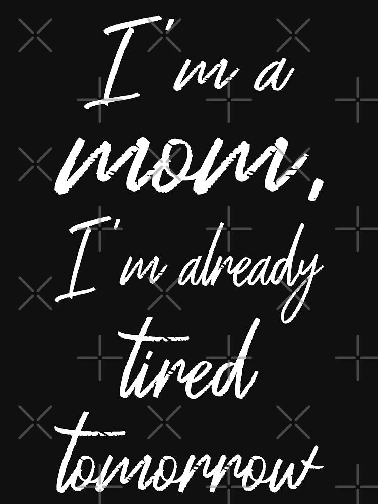 I'm A Mom I'm Already Tired Tomorrow II by Lemon Pepper T-Shirts, Hoodie, Sweatshirt | BlankRebels.com (Image 3)