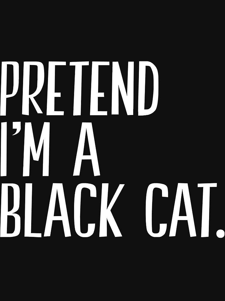 Pretend Im A Black Cat Funny Halloween by unassertive19 T-Shirts, Hoodie, Sweatshirt | BlankRebels.com (Image 3)