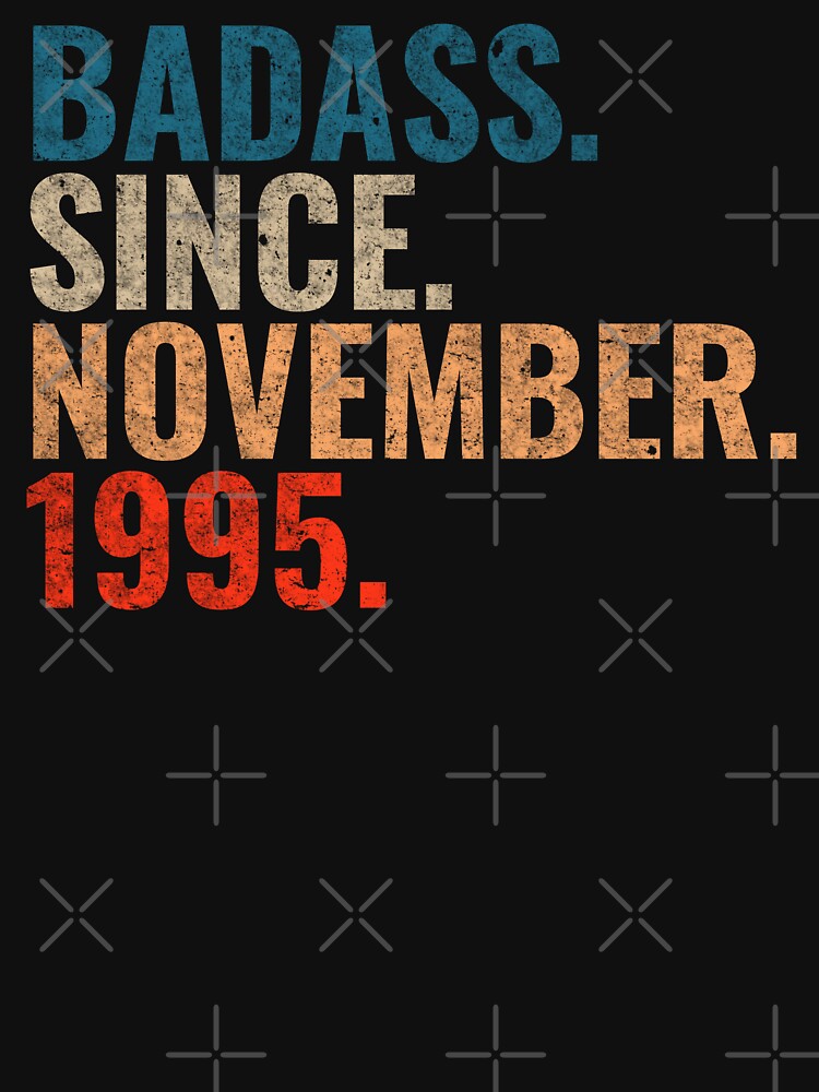 Badass since November 1995 Vintage 1995 November birthday gift by Teelogic T-Shirts, Hoodie, Sweatshirt (Image 3)