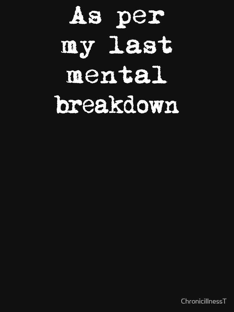 As Per My Last Mental Breakdown Funny Hoodies T-Shirts Nervous Breakdown Mental Health Depressed Humor Tees by... (Image 3)