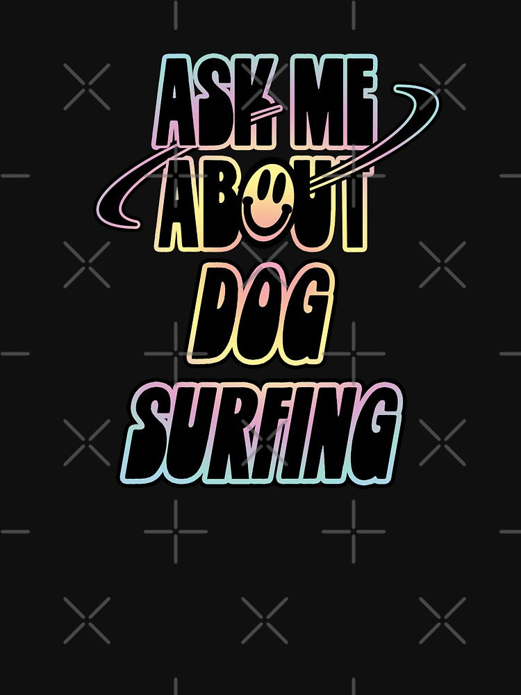 Ask Me About Dog Surfing by orlumbuspirate T-Shirts, Hoodie, Sweatshirt | BlankRebels.com (Image 3)