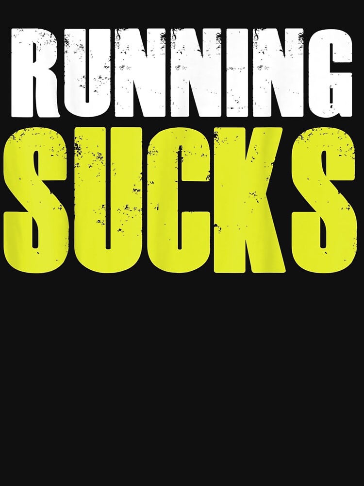 Running Sucks Runner Run Quote Humor Athlete Saying by nancyholly T-Shirts, Hoodie, Sweatshirt | BlankRebels.com (Image 3)