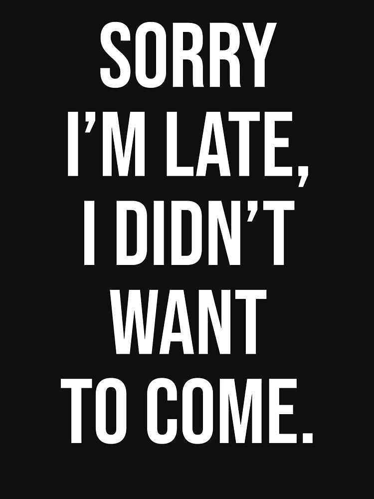 Sorry I'm Late Funny Introvert Quote by chantastical T-Shirts, Hoodie, Sweatshirt | BlankRebels.com (Image 3)