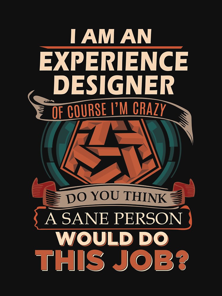 Experience Designer T Shirt - Sane Person Job Gift Item Tee by vonnie38uo