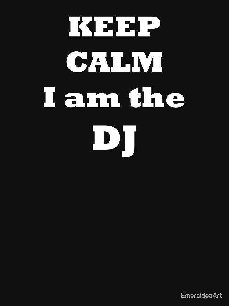 keep calm I am the DJ - simple white text by EmeraldeaArt T-Shirts, Hoodie, Sweatshirt | BlankRebels.com (Image 3)