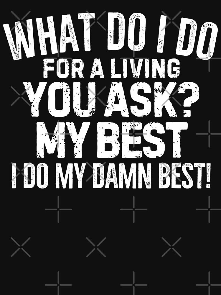 What do I do for a living? My best! by mksjr T-Shirts, Hoodie, Sweatshirt | BlankRebels.com (Image 3)