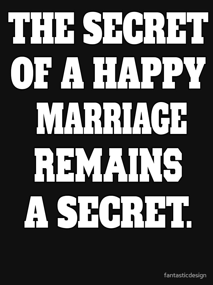 Funny Sarcastic Humor The Secret Of A Happy Marriage Remains A Secret by fantasticdesign T-Shirts, Hoodie,... (Image 3)