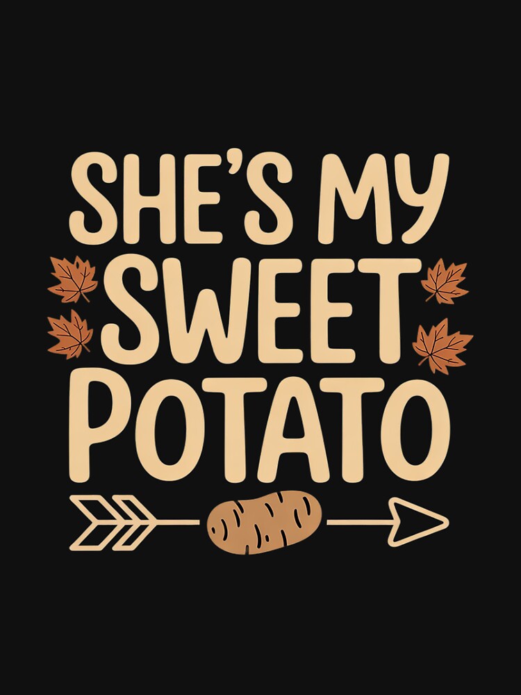 She Is My Sweet Potato Thanksgiving by TAYLOROUSDALE T-Shirts, Hoodie, Sweatshirt | BlankRebels.com (Image 3)