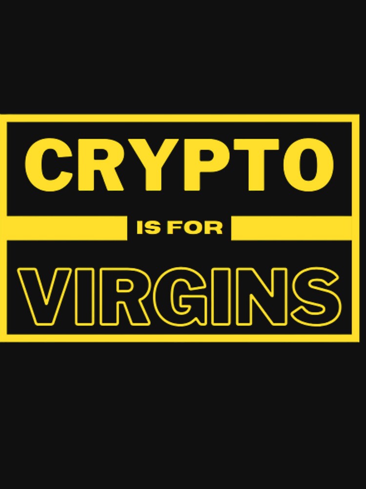 Crypto is for Virgins by brick-red-print T-Shirts, Hoodie, Sweatshirt | BlankRebels.com (Image 3)