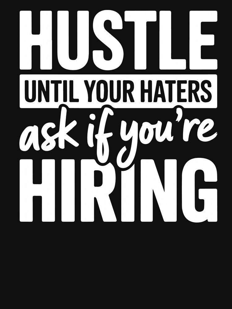 Hustle Until Your Haters Ask If You’re Hiring by krystalRomanart T-Shirts, Hoodie, Sweatshirt | BlankRebels.com (Image 3)