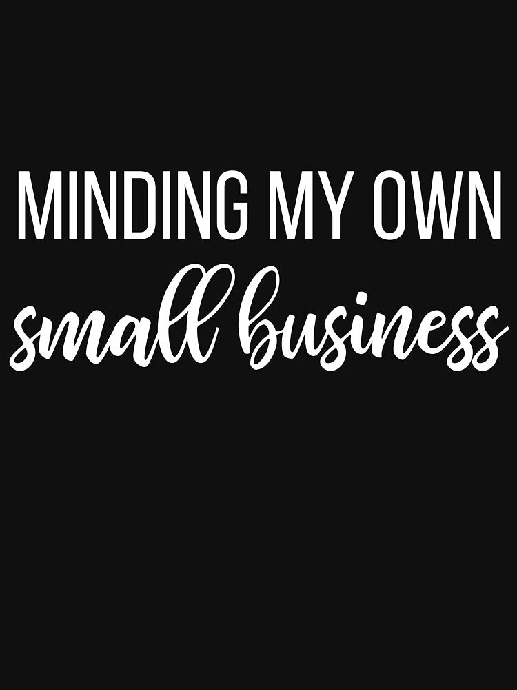 Minding my own small business - small business owner slogan by kapotka T-Shirts, Hoodie, Sweatshirt (Image 3)
