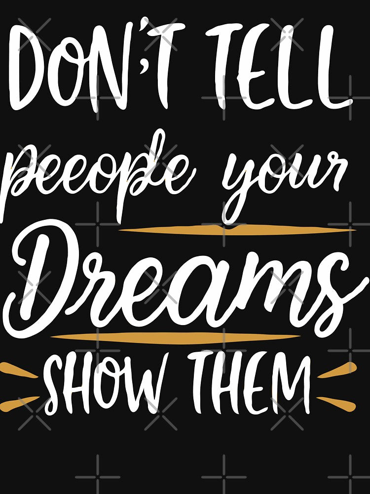 Don't Tell People Your Dreams, Show Them by EmlStore T-Shirts, Hoodie, Sweatshirt | BlankRebels.com (Image 3)
