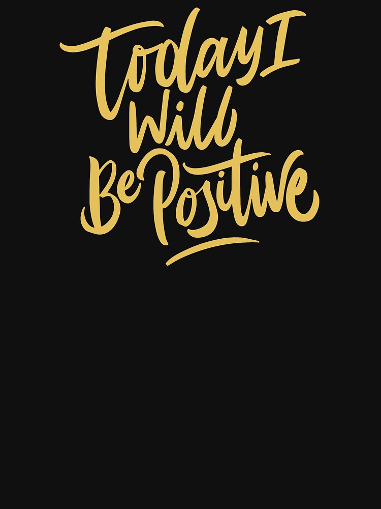 Today I will be positive by della95 T-Shirts, Hoodie, Sweatshirt | BlankRebels.com (Image 3)