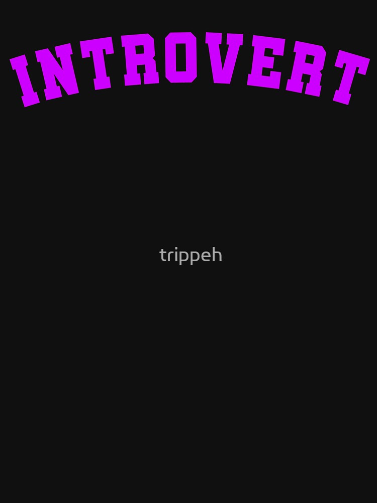 Introvert T Shirt by trippeh
