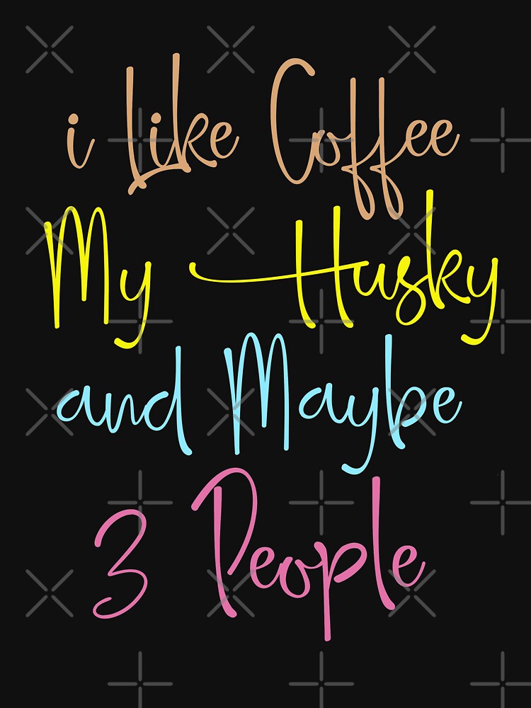 i Like Coffee My Husky And Maybe 3 People Shirt Dog Lover Gift Coffee Tee by dianoo Hoodie, Sweatshirt (Image 3)