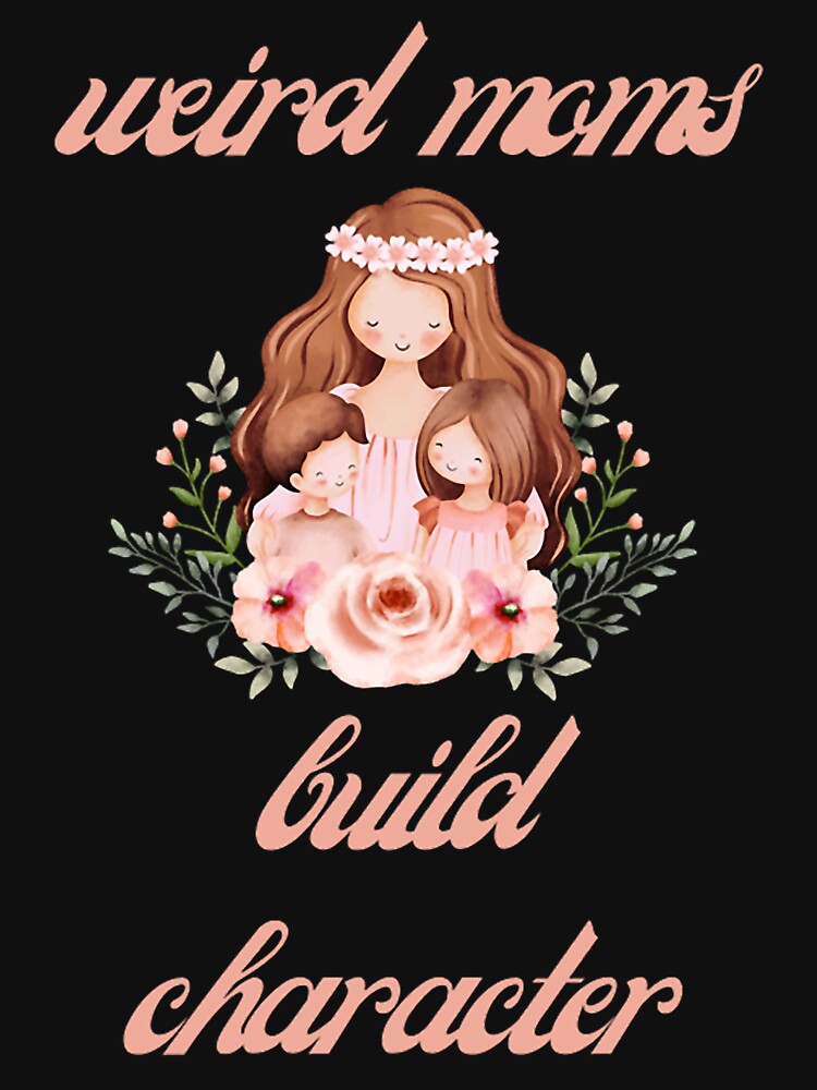 weird mom build character by tuesday2shoping T-Shirts, Hoodie, Sweatshirt | BlankRebels.com (Image 3)