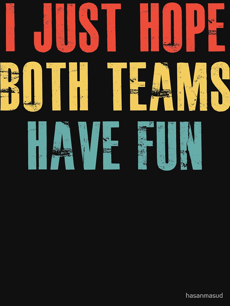 I Just Hope Both Teams Have Fun for Women by hasanmasud
