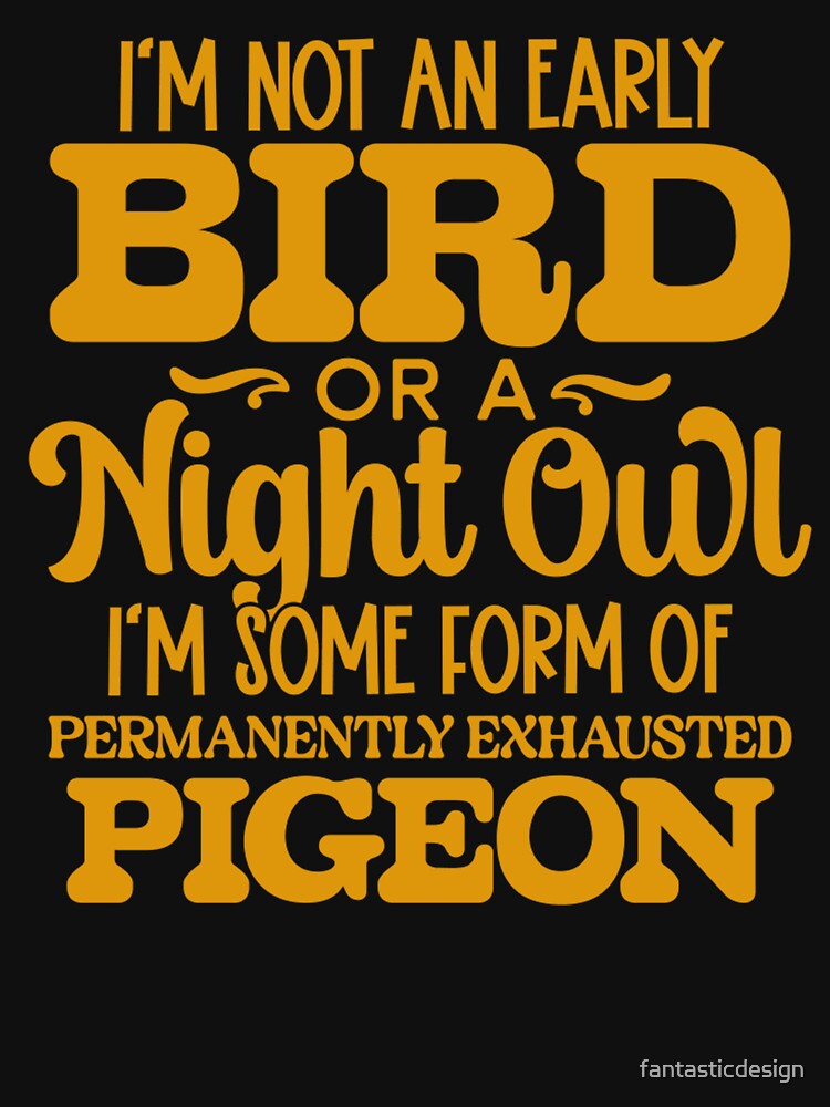 Sarcastic Funny Humor I’m Not An Early Bird Or A Night Owl by fantasticdesign T-Shirts, Hoodie, Sweatshirt (Image 3)