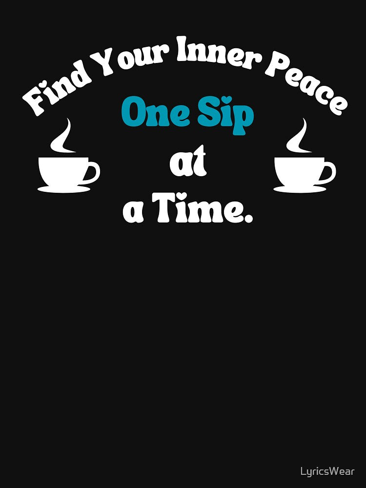 Fİnd Your Inner Peace One Sip at a Time by LyricsWear T-Shirts, Hoodie, Sweatshirt | BlankRebels.com (Image 3)