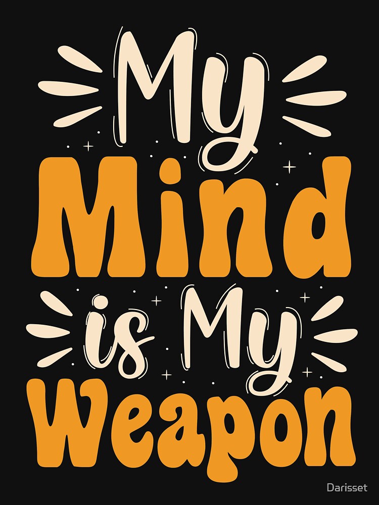 My mind is my weapon - Typography Quote Designs by Darisset T-Shirts, Hoodie, Sweatshirt | BlankRebels.com (Image 3)