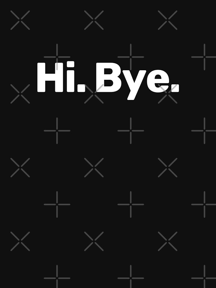Hi. Bye by WitNQuiet T-Shirts, Hoodie, Sweatshirt | BlankRebels.com (Image 3)