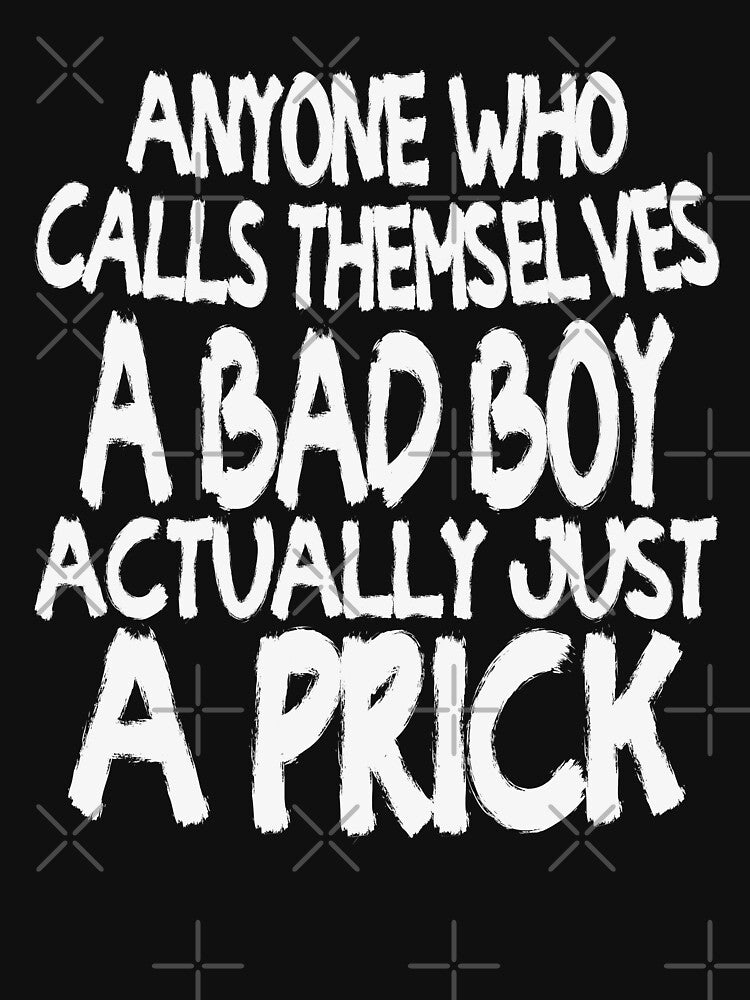 Anyone who Calls Themselves A Bad Boy Actually Just A Prick | Creative Funny by YAHIA-14 T-Shirts, Hoodie,... (Image 3)