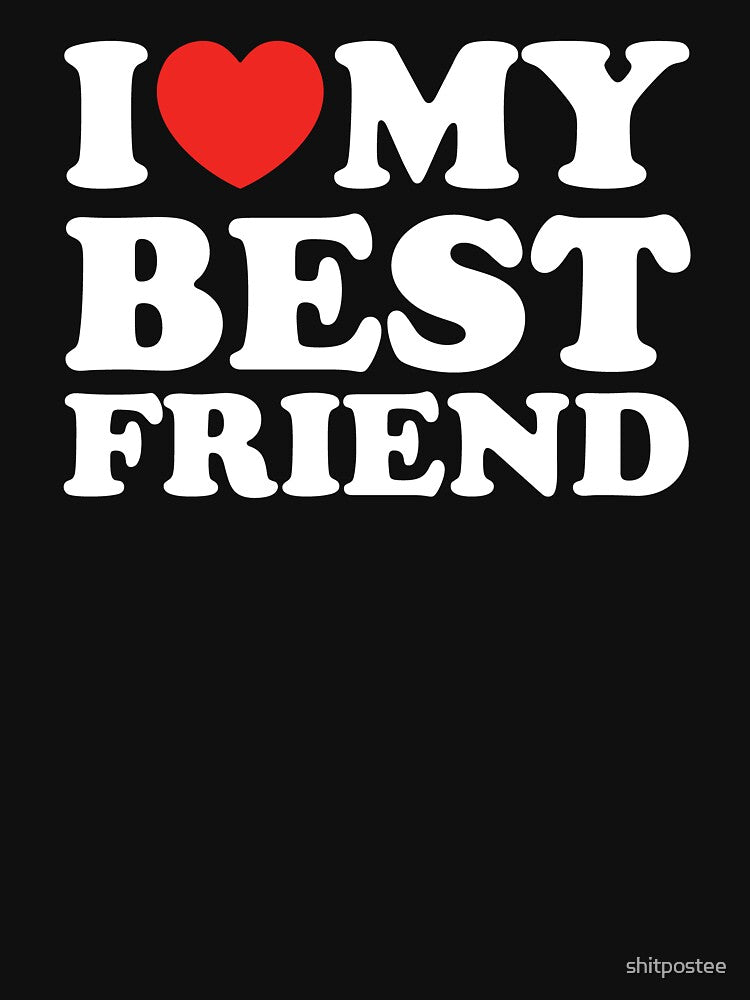 I Love My Best Friend by shitpostee T-Shirts, Hoodie, Sweatshirt | BlankRebels.com (Image 3)