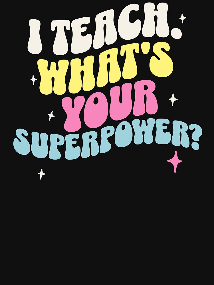 I Teach, What's Your Superpower? Teacher Mom by DomTeesHaven T-Shirts, Hoodie, Sweatshirt | BlankRebels.com (Image 3)
