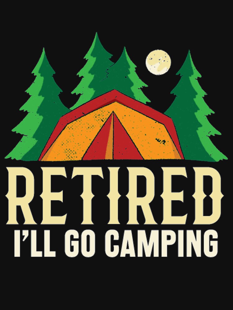 Retired ill go camping by StarcyWol T-Shirts, Hoodie, Sweatshirt | BlankRebels.com (Image 2)