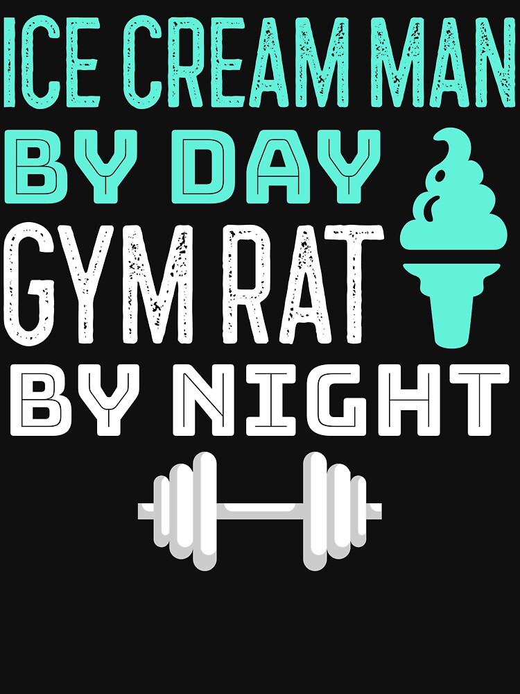 Ice Cream Man By Day Gym Rat By Night Ice Cream Truck by EricJP T-Shirts, Hoodie, Sweatshirt | BlankRebels.com (Image 3)