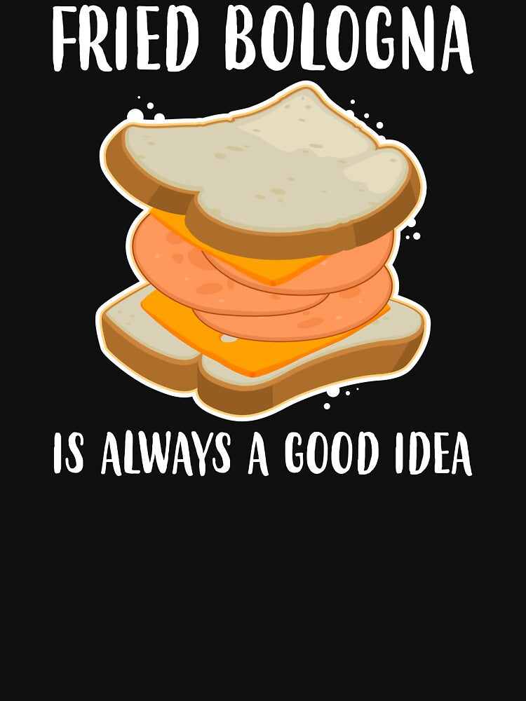 Always A Good Idea Grilled Fried Bologna Sandwich graphic by jakehughes2015 T-Shirts, Hoodie, Sweatshirt (Image 3)
