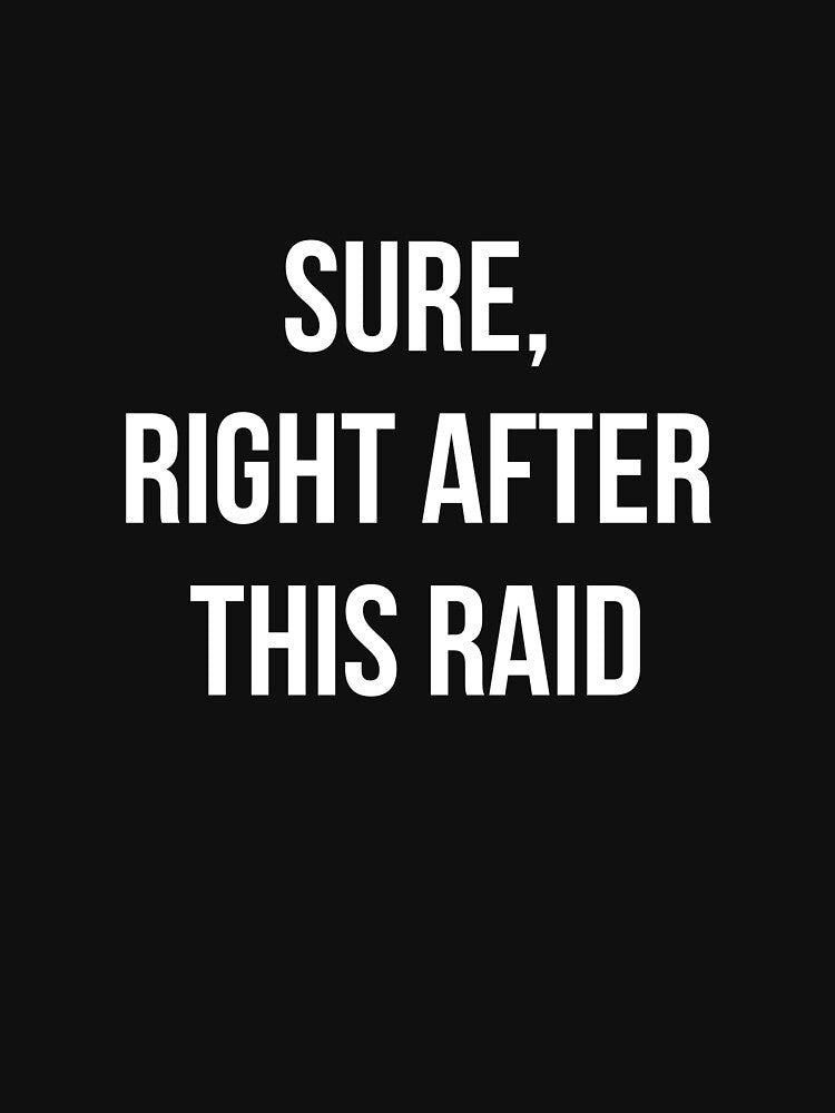 Sure, Right After This Raid by relicguild T-Shirts, Hoodie, Sweatshirt | BlankRebels.com (Image 3)