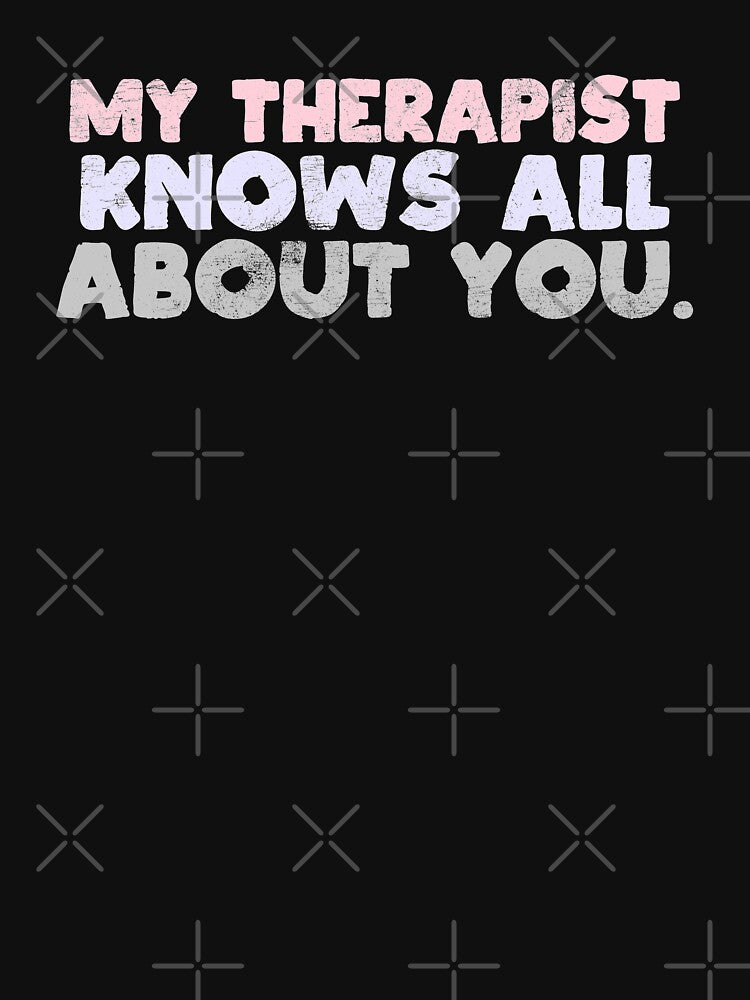 My Therapist Knows All About You Funny Therapy Humor Gift by WYGSTORE T-Shirts, Hoodie, Sweatshirt (Image 3)