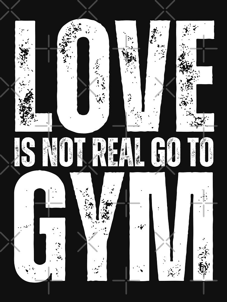 Love Is Not Real Go To Gym by TeeToop1 T-Shirts, Hoodie, Sweatshirt | BlankRebels.com (Image 3)