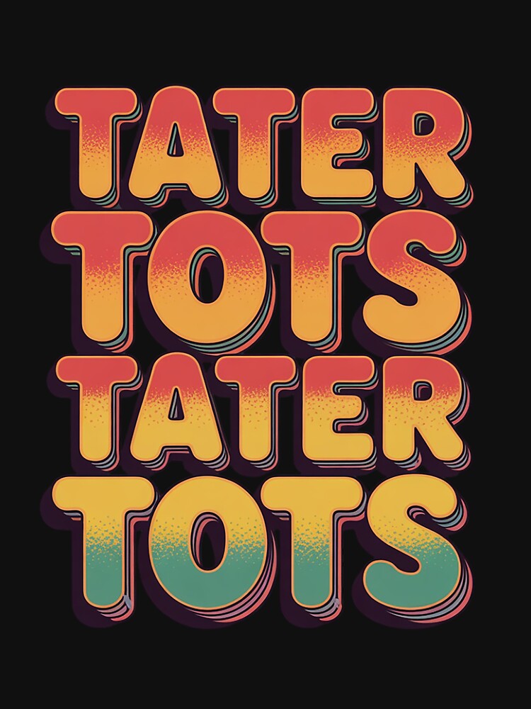 Tater Tot Potato Foodie Tater Tots by RONALPARAD T-Shirts, Hoodie, Sweatshirt | BlankRebels.com (Image 3)