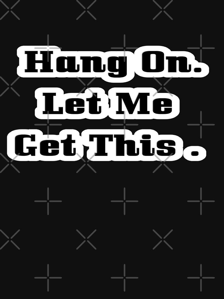 Hang on Let Me Get This by The Happiness Market T-Shirts, Hoodie, Sweatshirt | BlankRebels.com (Image 2)
