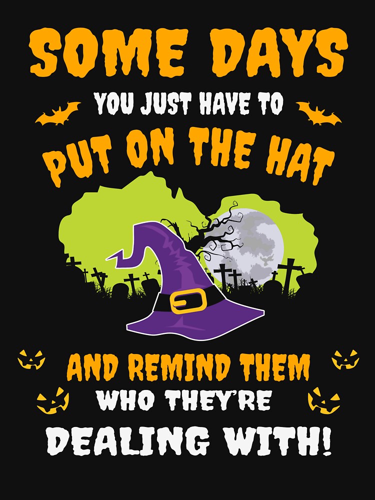 Have To Put On The Hat And Remind Them Who They're Dealing With Halloween by Teapot-art T-Shirts, Hoodie,... (Image 3)