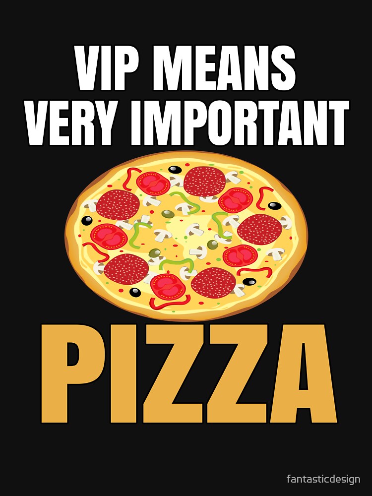 Funny Pizza Lover Humorous VIP Means Very Important Pizza T-Shirts, Hoodie, Sweatshirt